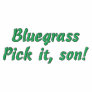 Bluegrass: Pick it, Son! Embroidered Hooded Sweatshirt