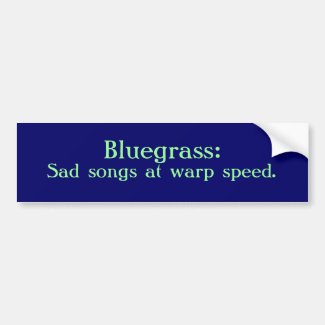 Bluegrass: Sad Songs At Warp Speed Bumper Stickers