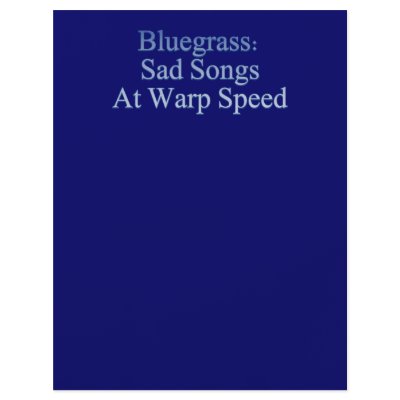 Bluegrass: Sad Songs At Warp Speed Personalized Flyer by willowdewisp