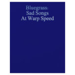 Bluegrass: Sad Songs At Warp Speed Personalized Flyer