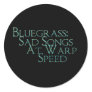 Bluegrass: Sad Songs At Warp Speed Round Sticker