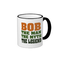 Bob - the Man, the Myth, the Legend Coffee Mugs