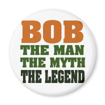 Bob - the Man, the Myth, the Legend Magnet