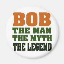 Bob - the Man, the Myth, the Legend Magnet