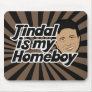 Bobby Jindal is my Homeboy Mousepad