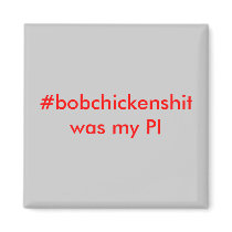 #bobchickenshit was my PI magnets