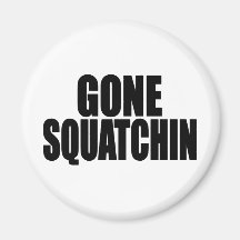   Bobo GONE SQUATCHIN gear Finding Bigfoot Magnets