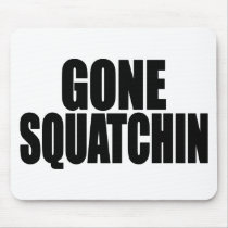   Bobo GONE SQUATCHIN gear Finding Bigfoot Mouse Pad