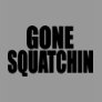 Bobo GONE SQUATCHIN Gear Finding Bigfoot Tee Shirts