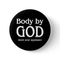 Body by God (hold your applause) Buttons