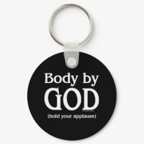 Body by God (hold your applause) keychains by body_by_god Body by God (hold your applause) keychains