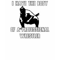 Body of a Professional Wrestler t-shirts by archwear Body of a Professional Wrestler t-shirts