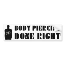 Body Piercing Done Right Bumper Sticker