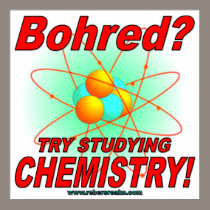 Bohred? Try Studying Chemistry! posters