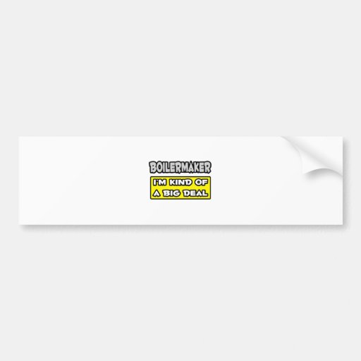 Boilermaker .. I'm Kind of a Big Deal Bumper Stickers