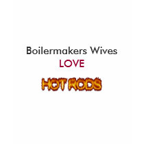 Boilermakers Wives LOVE HOT RODS t-shirts