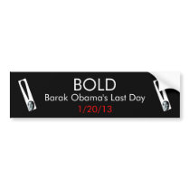 BOLD, BOLD, BOLD, Barak Obama's Last Day, 1/20/13 bumper stickers