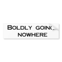 Boldly Going Nowhere Bumper Sticker bumper stickers