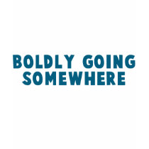 Boldly Going Somewhere t-shirts