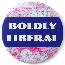 BOLDLY LIBERAL button