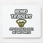 Bond Traders...Regular People, Only Smarter Mouse Pads