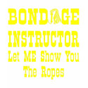 Bondage Instructor Let Me Show You The Ropes t-shirts