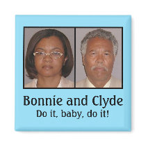 Bonnie and Clyde: Do it, baby, do it! Fridge Magnets