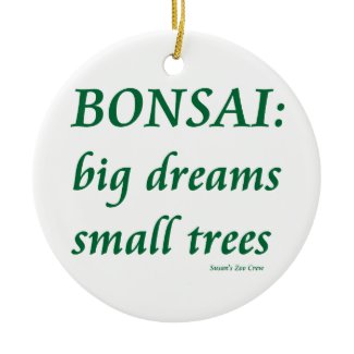 Bonsai , Big Dreams Small Trees Design ornament