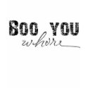 boo you whore t-shirts