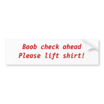 Boob check aheadPlease lift shirt! bumper stickers by jerind Boob check aheadPlease lift shirt! bumper stickers