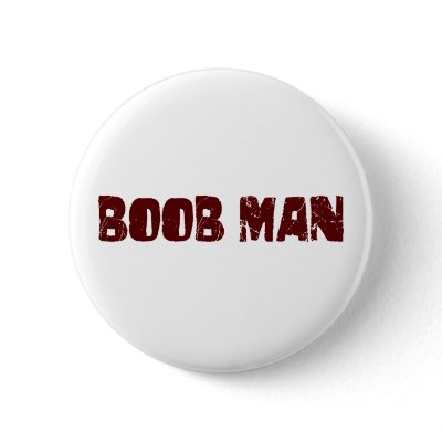 Boob Man Pins by Coolkidstees