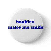 Boobies Make Me Smile buttons by The_Shirt_Ranch Boobies Make Me Smile buttons