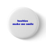 Boobies Make Me Smile Pinback Button