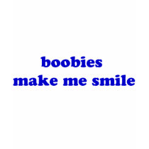 Boobies Make Me Smile t-shirts