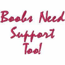 Boobs Need Support Too! embroidered shirts by angelamy Boobs Need Support Too! embroidered shirts