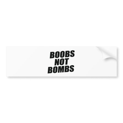 BOOBS NOT BOMBS BUMPER STICKERS by Politicaltshirts