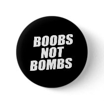 BOOBS NOT BOMBS BUTTON