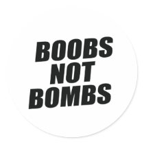 BOOBS NOT BOMBS stickers by Politicaltshirts BOOBS NOT BOMBS stickers