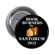 Book Burners for Santorum 2012 Pinback Button