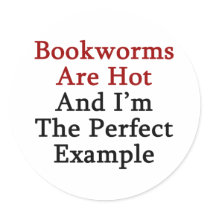 Bookworms Are Hot And I'm The Perfect Example stickers
