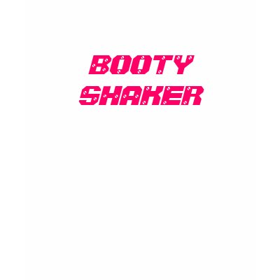 BOOTY SHAKER SHIRTS by Lmiller01