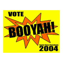 Booyah! 2004 Senior Class Presidents posters by vkamath Booyah! 2004 Senior Class Presidents posters