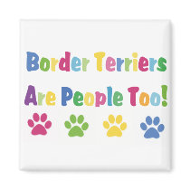 Border Terriers Are People Too magnets
