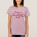 Bordom is fun... when you have something to do. t-shirts by eternally_me Bordom is fun... when you have something to do. t-shirts