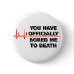 Bored Me To Death Funny Button Humor
