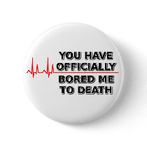 Bored Me To Death Funny Buttonne Humour
