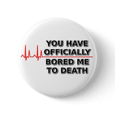 Bored Me To Death Funny Button Humor