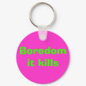Boredom it kills keychains by Jen_gi Boredom it kills keychains