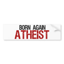 Born Again Atheist bumper stickers