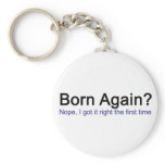 Born Again? Nope I got it right the first time Key Chain
